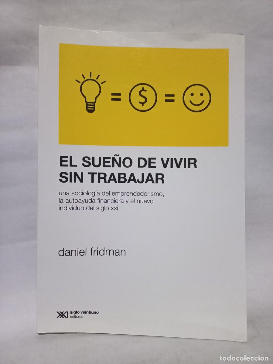Libros de segunda mano: Daniel Fridman - El Sue&ntilde;o de Vivir sin Trabajar - 2019 - Foto 1