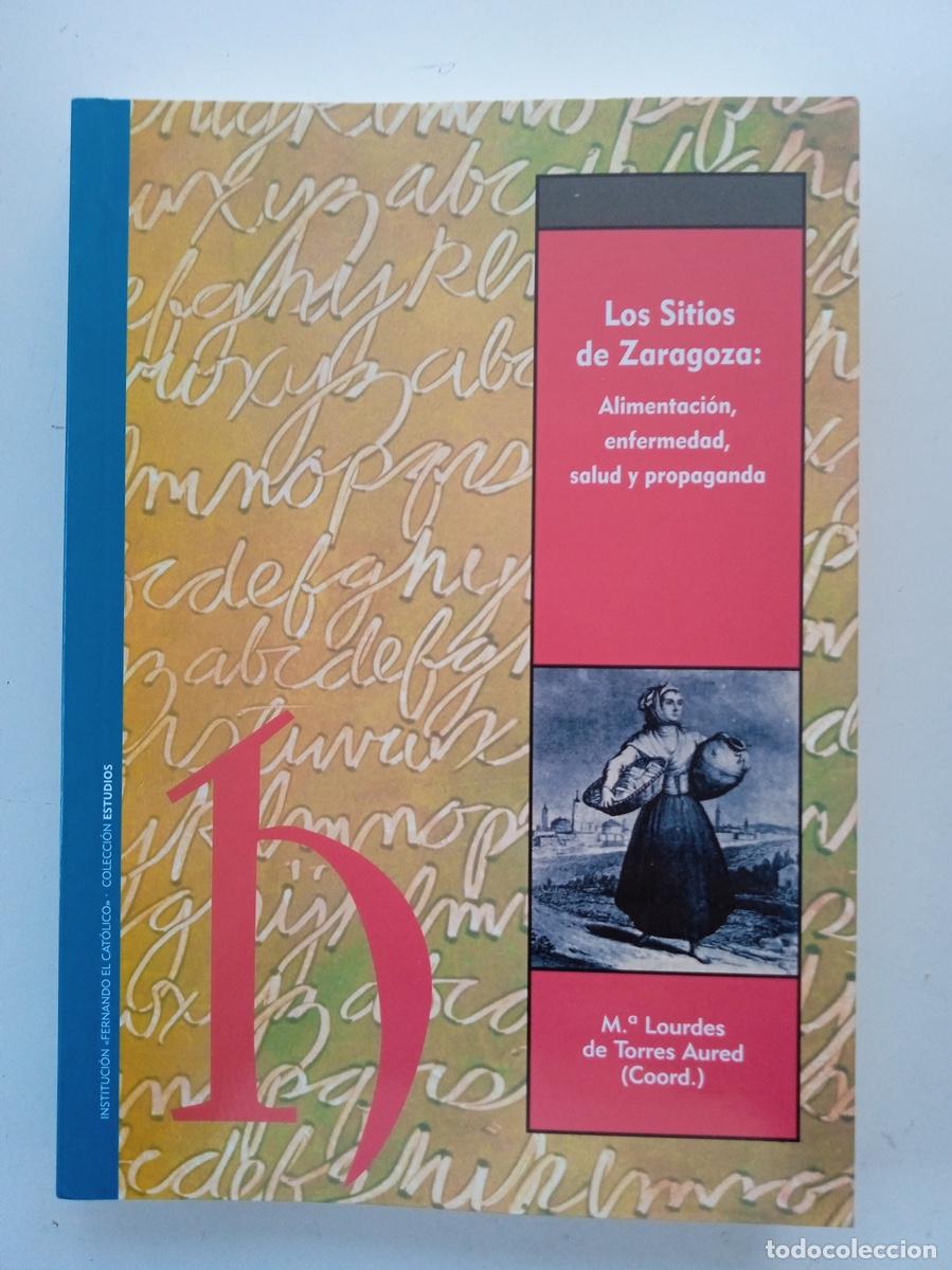 Libros de segunda mano: LOS SITIOS DE ZARAGOZA: ALIMENTACI&Oacute;N, ENFERMEDAD, SALUD Y PROPAGANDA
