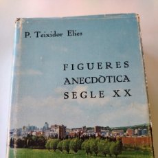 Libros de segunda mano: F. TEIXIDOR ELIES : FIGUERES ANECDÒTICA SEGLE XX - 1ª PRIMERA I ÚNICA EDICIÓ, 1978. Lote 392719584