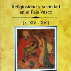 Libros de segunda mano: RELIGIOSIDAD Y SOCIEDAD EN EL PAÍS VASCO (S. XIV - XVI).ERNESTO GARCÍA FERNÁNDEZ (DIRECTOR).