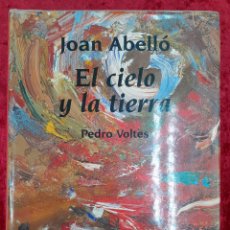 Libros de segunda mano: L-7225. JOAN ABELLÓ EL CIELO Y LA TIERRA. PEDRO VOLTES. EDITORIAL MEDITERRANIA. 2000.. Lote 392863004