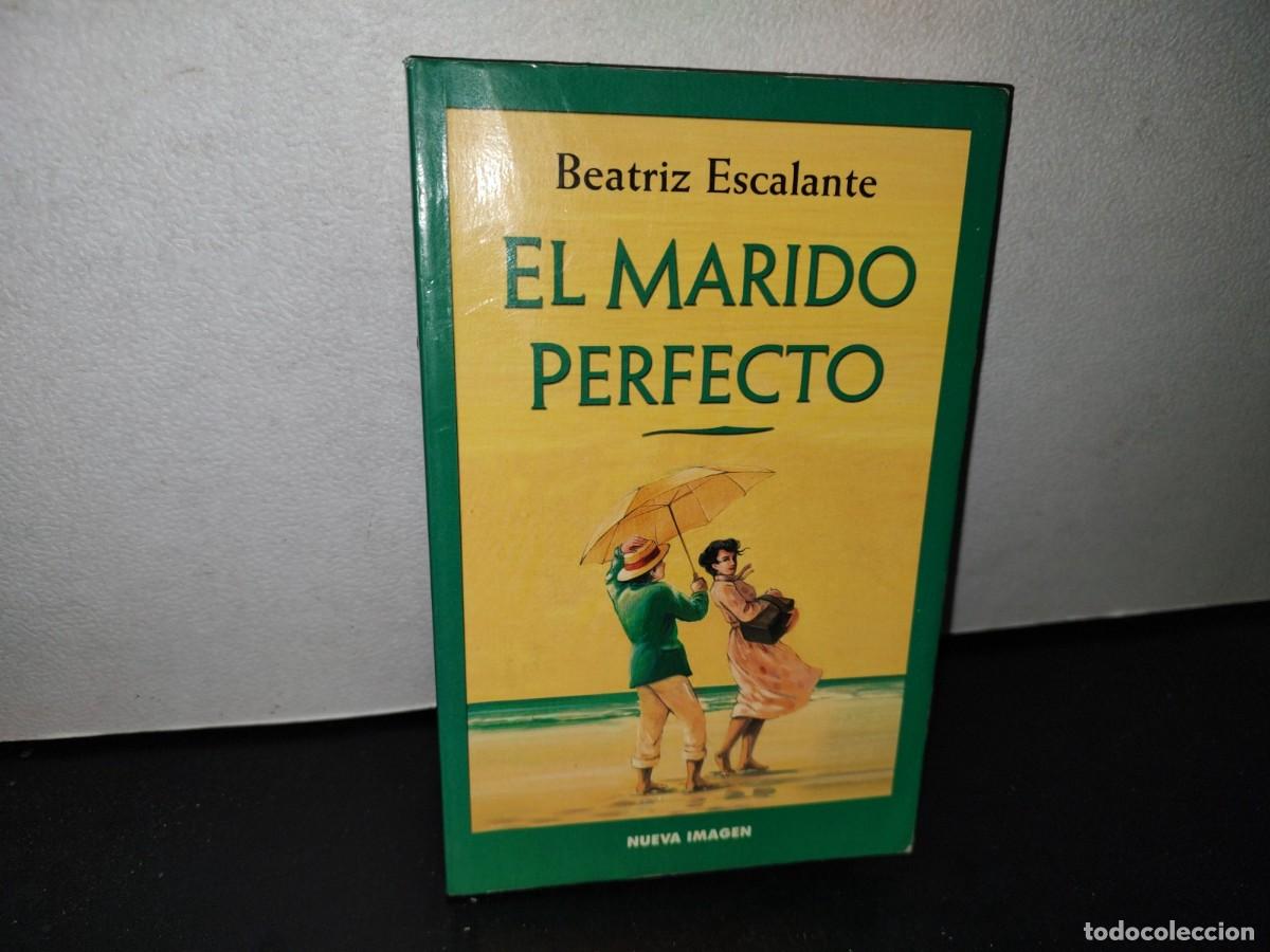 Libros de segunda mano: 66- EL MARIDO PERFECTO - BEATRIZ ESCALANTE - Foto 1