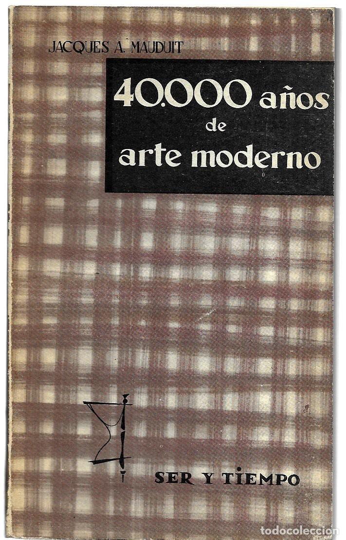 Libros de segunda mano: Jacques A. Mauduit . 40000 años de arte moderno - Foto 1
