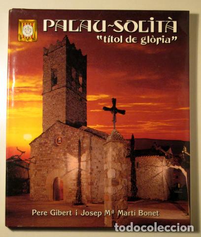 Second hand books: GIBERT, Pere - PALAU SOLIT&Agrave; T&Iacute;TOL DE GL&Ograve;RIA - Palau- Soli&agrave; 1995 - Molt il&middot;lustrat