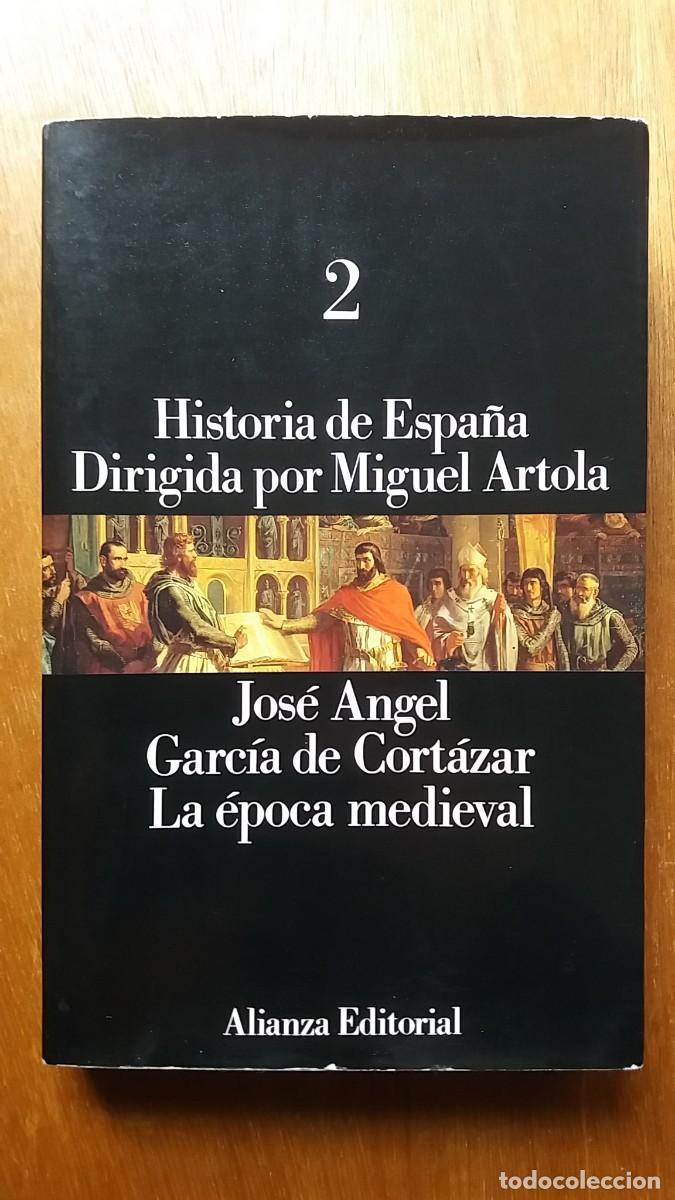 Second hand books: HISTORIA DE ESPA&Ntilde;A 2 LA EPOCA MEDIEVAL, JOSE ANGEL GARCIA CORTAZAR, MIGUEL ARTOLA, ALIANZA EDITORIAL