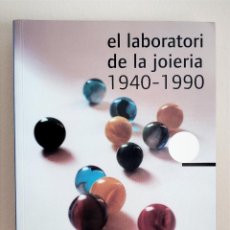 Libros de segunda mano: EL LABORATORI DE LA JOIERIA 1940-1990 - MUSEU TÈXTIL I DE LA INDUMENTÀRIA - 2007 JOYERIA LABORATORIO