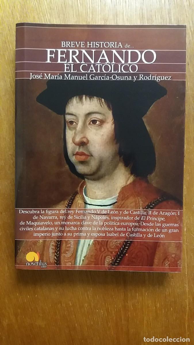Second hand books: BREVE HISTORIA DE FERNANDO EL CATOLICO, JOSE MARIA MANUEL GARCIA OSUNA Y RODRIGUEZ, NOWTILUS, 2013