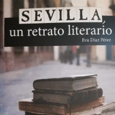 Libros de segunda mano: SEVILLA UN RETRATO LITERARIO EVA DIAZ PEREZ PARENTESIS 2011 UN RETRATO LITERARIO C64. Lote 395101554
