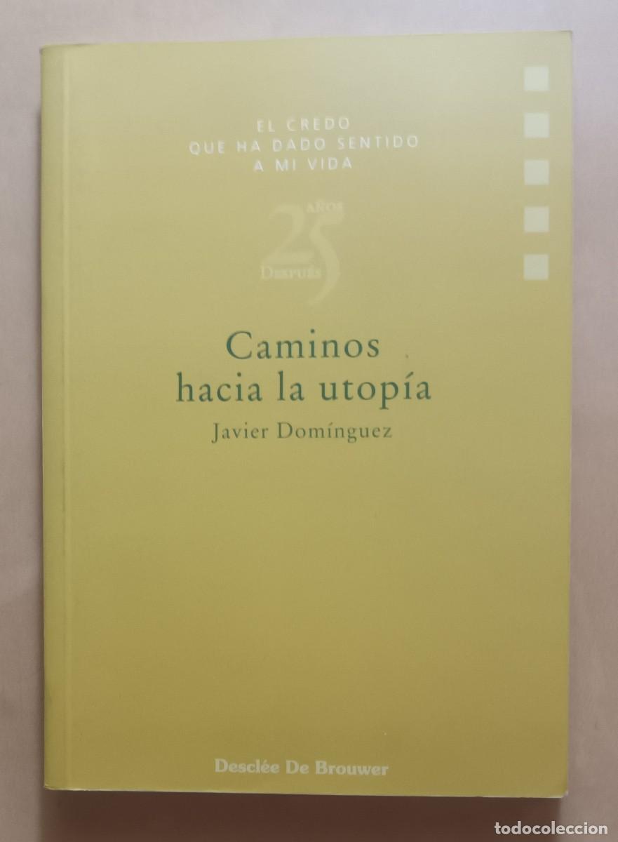 Libros de segunda mano: CAMINOS HACIA LA UTOPIA - JAVIER DOMINGUEZ - DESCLEE DE BROUWER - 1999 - Foto 1