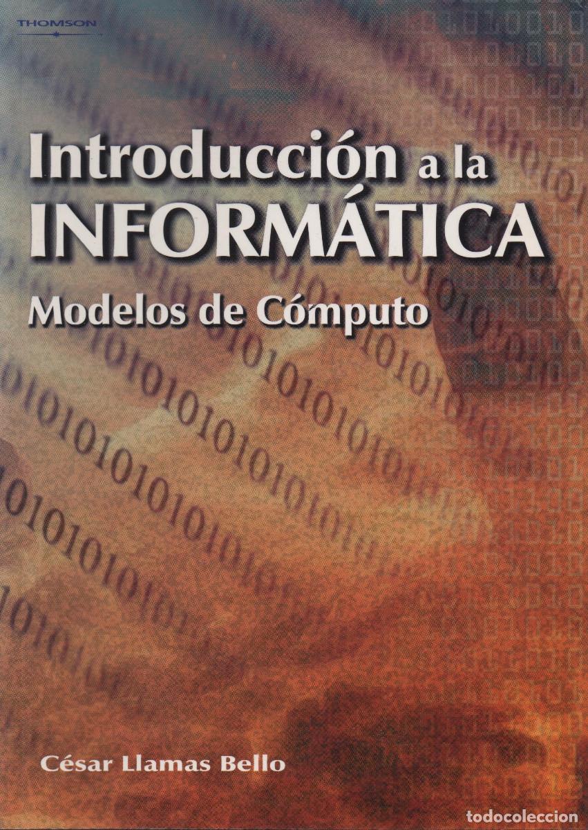 Libros de segunda mano: Introducci&oacute;n a la inform&aacute;tica.Modelos de c&oacute;mputo.C&eacute;sar Llamas Bello.Thomson.2004. - Foto 1