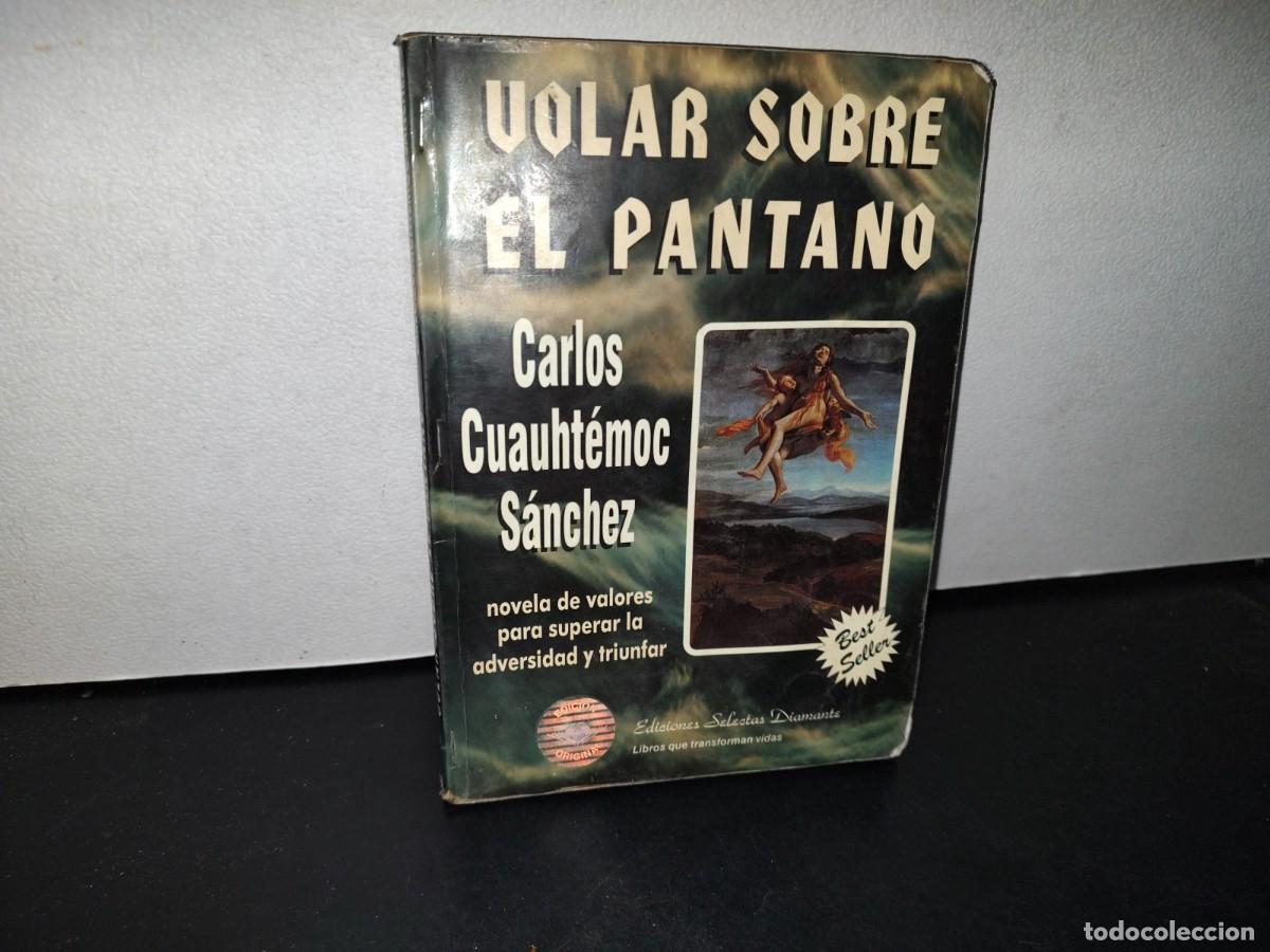 Libros de segunda mano: 68- VOLAR SOBRE EL PANTANO. CARLOS CUAUHT&Eacute;MOC S&Aacute;NCHEZ - Foto 1