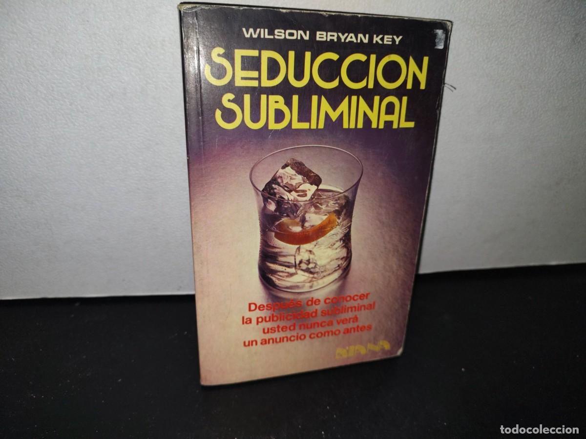 Libros de segunda mano: 68- SEDUCCI&Oacute;N SUBLIMINAL - WILSON BRYAN KEY - Foto 1