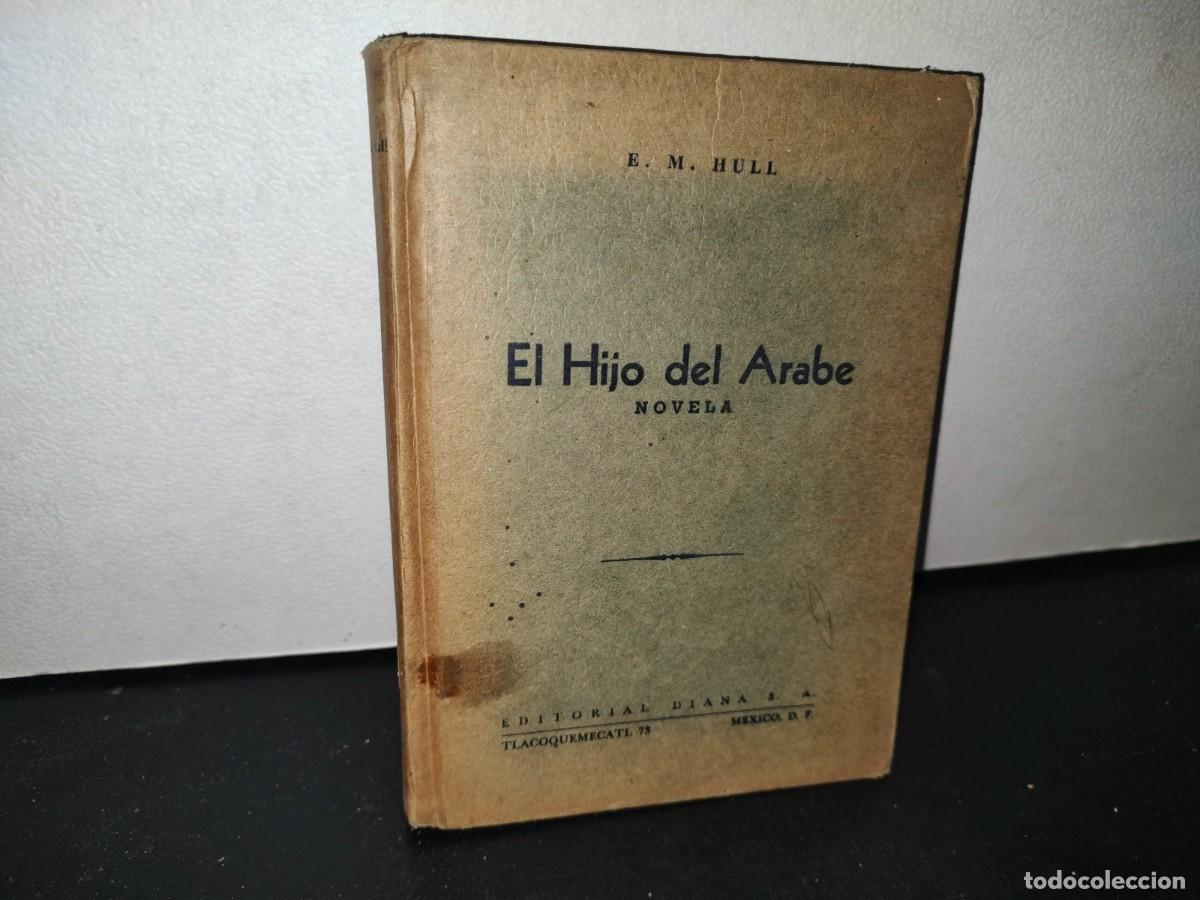 Libros de segunda mano: 68- EL HIJO DEL &Aacute;RABE - E. M. HULL - 1953 - Foto 1