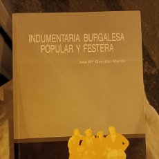 Libros de segunda mano: INDUMENTARIA BURGALESA POPULAR Y FIESTERA. GONZÁLEZ-MARRÓN, JOSÉ M. 1989