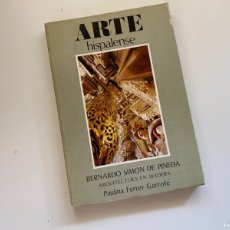 Libros de segunda mano: ARTE HISPALENSE. BERNARDO SIMON DE PINEDA. ARQUITECTURA EN MADERA
