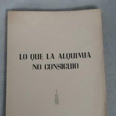 Libros de segunda mano: LO QUE LA ALQUIMIA NO CONSIGUIÓ ✔️JOSE MONTESINOS PEREZ✔️ MURCIA 1951. Lote 399408389