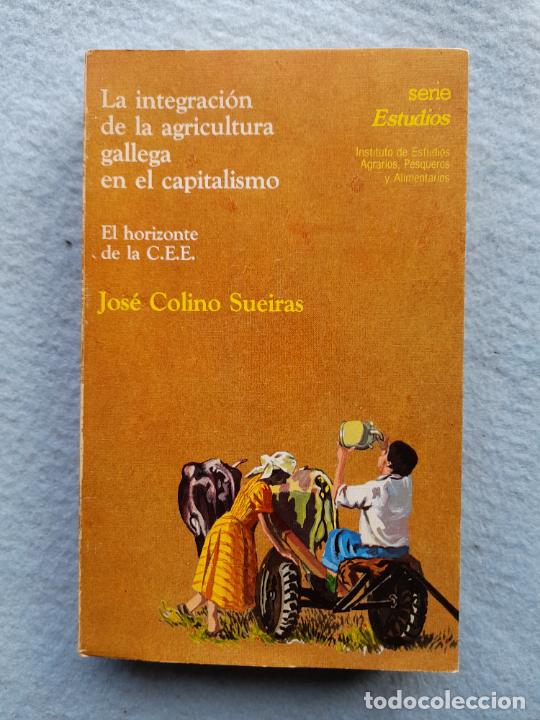 Libri di seconda mano: La Integraci&oacute;n de la Agricultura Gallega en el Capitalismo. El horizonte de la CEE.