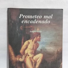 Libros de segunda mano: ANDRÉ GIDE - PROMETEO MAL ENCADENADO - EDICIÓN MEXICANA - 2007. Lote 400582919