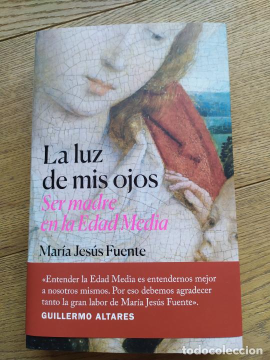 Libros de segunda mano: LA LUZ DE MIS OJOS: SER MADRE EN LA EDAD MEDIA. Mar&iacute;a Jes&uacute;s Fuente