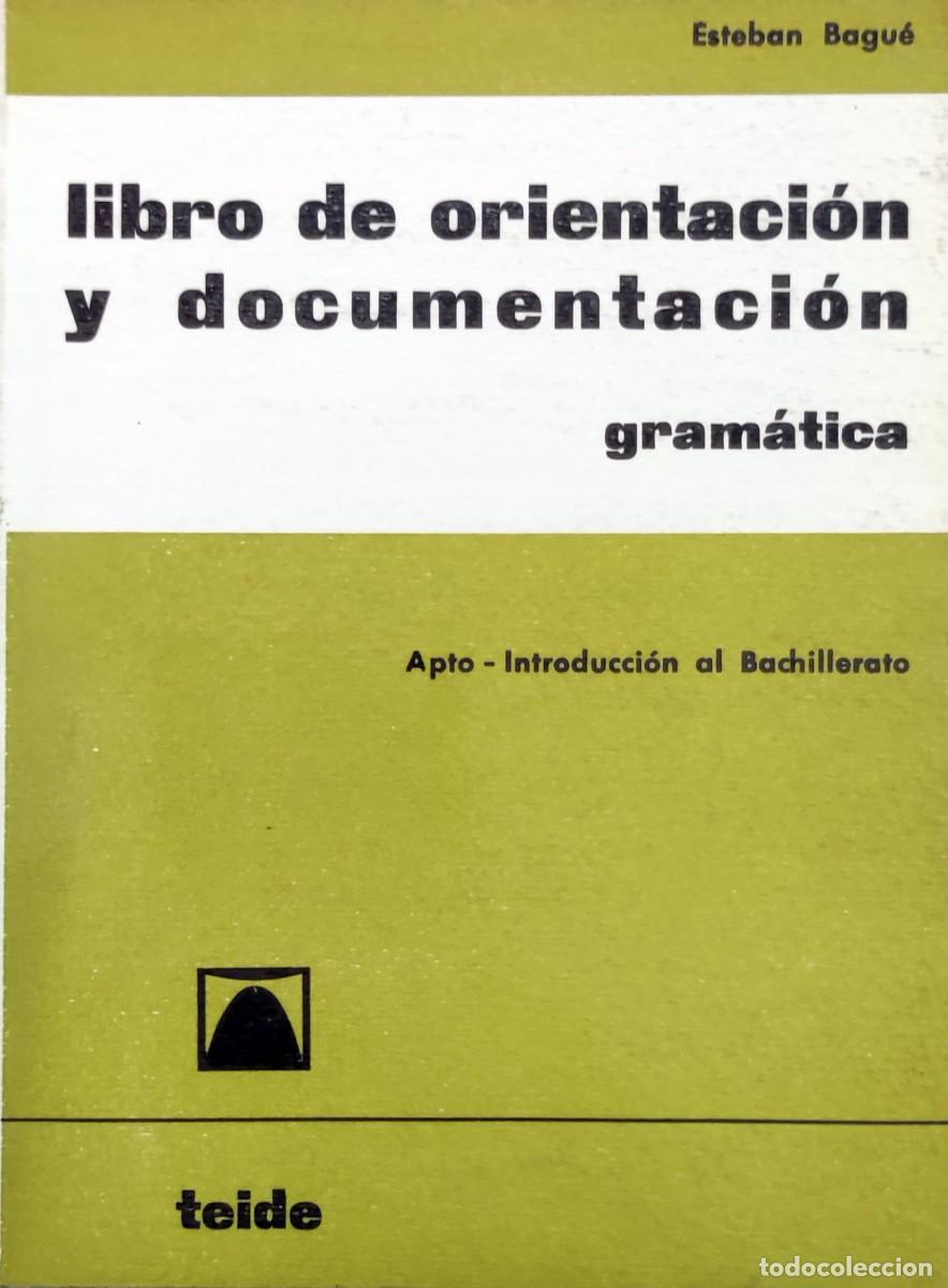 Libros de segunda mano: LIBRO DE ORIENTACI&Oacute;N Y DOCUMENTACI&Oacute;N GRAM&Aacute;TICA / ESTEBAN BAGU&Eacute;. BARCELONA : EDITORIAL TEIDE, 1967. - Foto 1