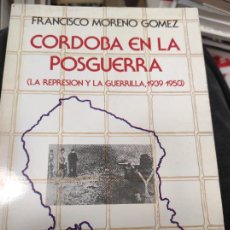 Libros de segunda mano: CORDOBA EN LA POSGUERRA. LA REPRESIÓN, LA GUERRILLA 1939-1950. FRANCISCO MORENO GÓMEZ. Lote 400957639
