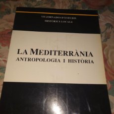 Libros de segunda mano: RVPR M 323 VII JORNADES D'ESTUDIS HISTORICS LOCALS LA MEDITERRANIA ANTROPOLOGIA I HISTORIA. Lote 400968294