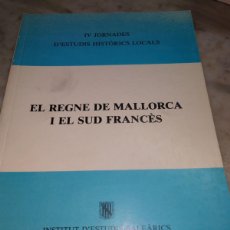 Libros de segunda mano: RVPR M 337 IV JORNADA ESTUDIOS HISTÓRICOS LOCALES EL REGNE DE MALLORCA I EL SUD FRANCÉS . 1986. Lote 400991119
