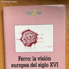 Libros de segunda mano: FERRO, LA VISION EUROPEA DEL SIGLO XVI, ENRIQUE JIMENEZ FUENTES. Lote 401017264