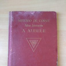 Libros de segunda mano: METODO DE CORTE ALTA FANTASÍA - A.AUBELE. Lote 401032939