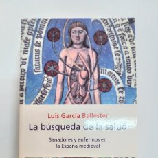 Libros de segunda mano: GARCÍA BALLESTER, LUIS. LA BÚSQUEDA DE LA SALUD. SANADORES Y ENFERMOS EN LA ESPAÑA MEDIEVAL. Lote 401076484