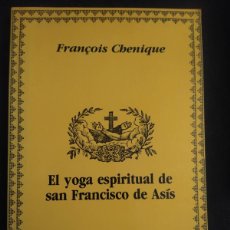 Libros de segunda mano: EL YOGA ESPIRITUAL DE SAN FRANCISCO DE ASIS - FRANÇOIS CHENIQUE. Lote 401086684