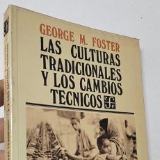 Libros de segunda mano: LAS CULTURAS TRADICIONALES Y LOS CAMBIOS TÉCNICOS - GEORGE M. FOSTER. Lote 401107889