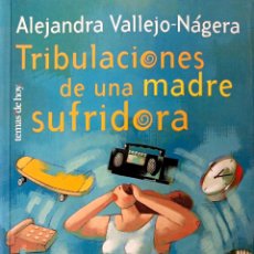 Libros de segunda mano: TRIBULACIONES DE UNA MADRE SUFRIDORA - ALEJANDRA VALLEJO-NÁJERA. Lote 401109084