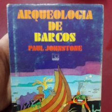 Libros de segunda mano: PAUL JOHNSTONE: ARQUEOLOGÍA DE BARCOS (EDITORIAL ADARA. 1976). Lote 401264494