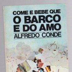 Libros de segunda mano: COME E BEBE QUE O BARCO E DO AMO. ALFREDO CONDE. COL. AREALONGA Nº 30. AKAL 1978. GALLEGO. Lote 401284374