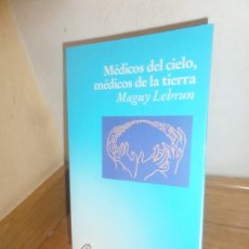 Libros de segunda mano: MEDICOS DEL CIELO MEDICOS DE LA TIERRA - MAGUY LEBRUN - DISPONGO DE MAS LIBROS. Lote 401440549