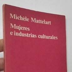 Libros de segunda mano: MUJERES E INDUSTRIAS CULTURALES - MICHÈLE MATTELART. Lote 401457624