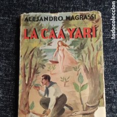 Libros de segunda mano: LA CAÁ YARÍ. NOVELA DE LOS YERBALES MISIONEROS / ALEJANDRO MAGRASSI -BUENOS AIRES. 1ª EDICIÓN., 1945. Lote 401551464