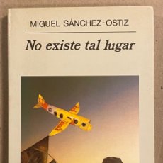 Libros de segunda mano: NO EXISTE TAL LUGAR. MIGUEL SÁNCHEZ-OSTIZ. EDITORIAL ANAGRAMA 1997.. Lote 401574054