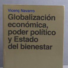 Libros de segunda mano: GLOBALIZACIÓN ECONÓMICA, PODER POLÍTICO Y ESTADO DEL BIENESTAR. VICENÇ NAVARRO. Lote 401617629