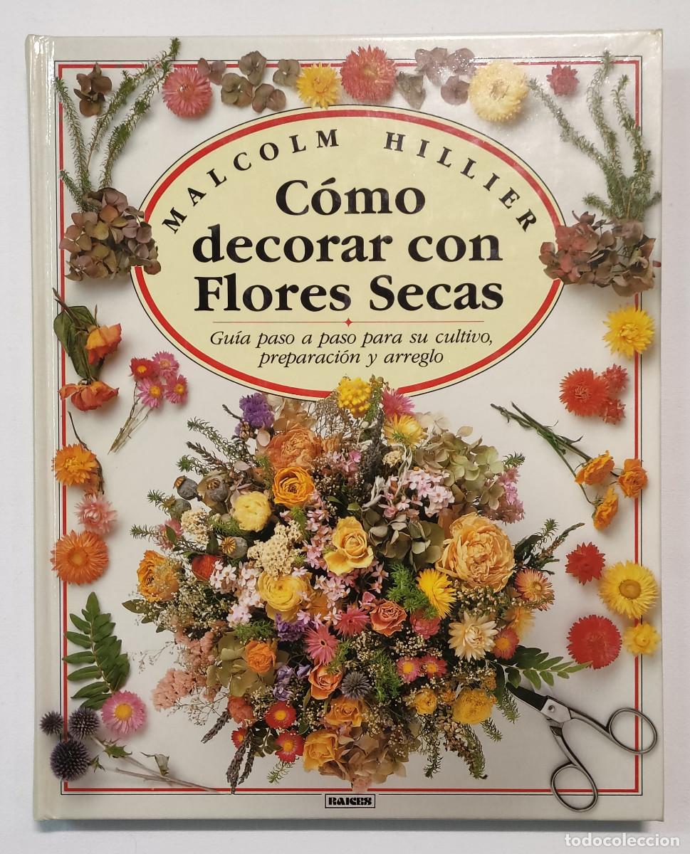 Libros de segunda mano: C&Oacute;MO DECORAR CON FLORES SECAS. MALCOM HILLIER. PERFECTO ESTADO!!! - Foto 1