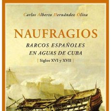 Libros de segunda mano: NAUFRAGIOS BARCOS ESPAÑOLES EN AGUAS DE CUBA (SIGLOS XVI Y XVII).-CARLOS ALBERTO HERNÁNDEZ OLIVA.. Lote 401845769