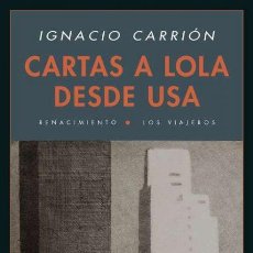 Libros de segunda mano: CARTAS A LOLA DESDE USA. IGNACIO CARRIÓN. .-NUEVO. Lote 401895364