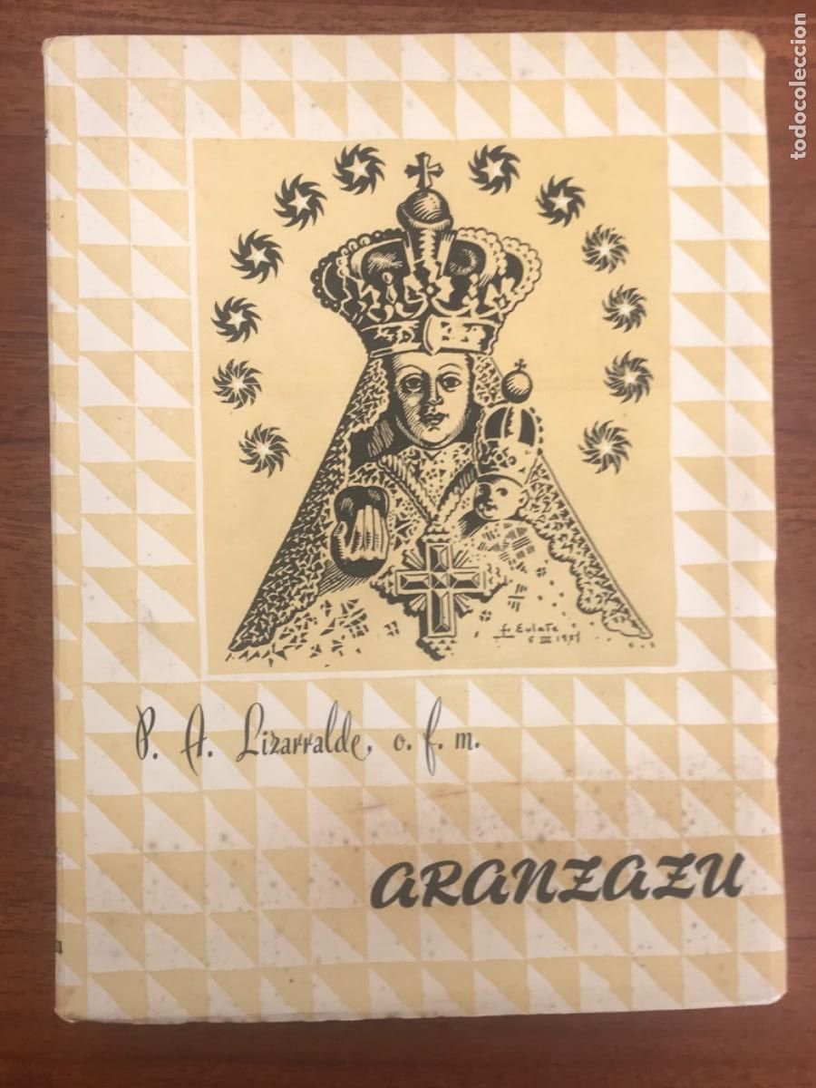 Livres d'occasion: P.A. Lizarralde. O.F.M. Historia de la Virgen del Santuario de Aranzazua. Pa&iacute;s Vasco Vascongadas