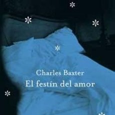 Libros de segunda mano: EL FESTIN DEL AMOR - CHARLES BAXTER. Lote 402274504