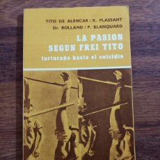 Libros de segunda mano: LA PASION SEGUN FREI TITO, DOMINICO TORTURADO HASTA EL SUICIDIO. Lote 402399194