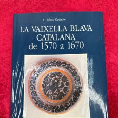 Libros de segunda mano: L-7525. LA VAIXELLA BLAVA CATALANA DE 1570 A 1670. ALBERT TELESE COMPTE. 1991. Lote 402401374