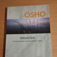 Libros de segunda mano: INTUICIÓN. EL CONOCIMIENTO QUE TRASCIENDE LA LÓGICA (OSHO). Lote 402510579