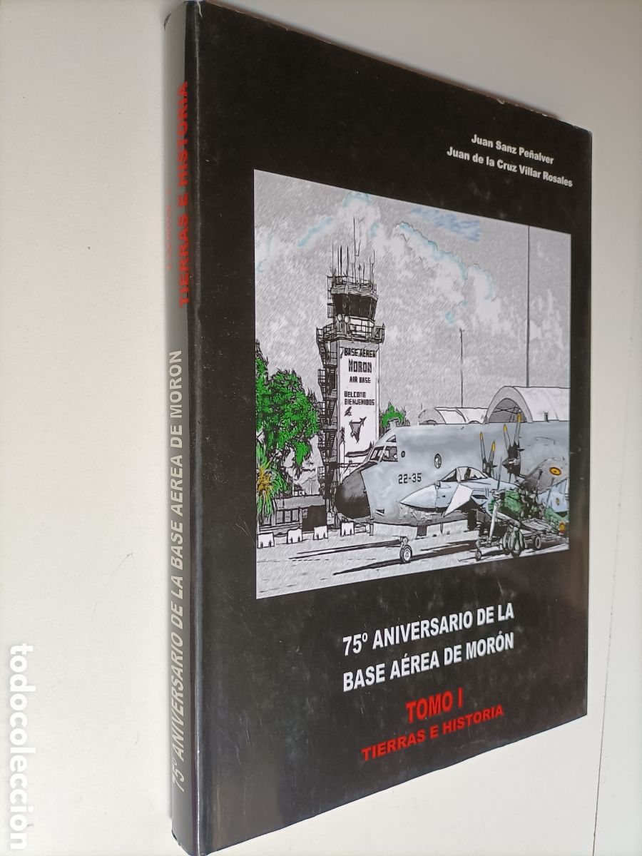Libros de segunda mano: 75 Aniversario de la base a&eacute;rea de Mor&oacute;n .Tomo I . Tierras e historia . Historia militar aviones