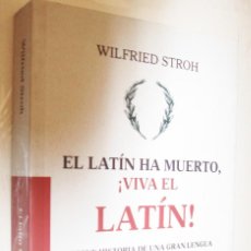Libros de segunda mano: (P1) EL LATIN HA MUERTO , VIVA EL LATIN - BREVE HISTORIA DE UNA GRAN LENGUA - WILFRIED STROH. Lote 402755509